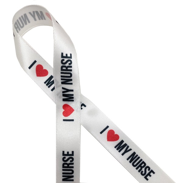 Nurse ribbon I ( heart) my Nurse ideal for gifts, medical theme, nurse appreciation, first responder event, printed on 5/8" white satin