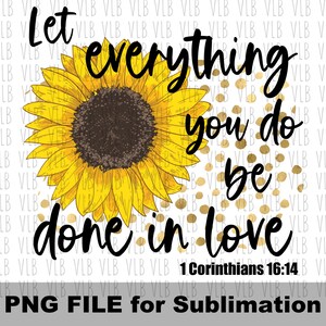 May include: A digital graphic design featuring a sunflower with a gold glitter background. The text reads "Let everything you do be done in love 1 Corinthians 16:14".