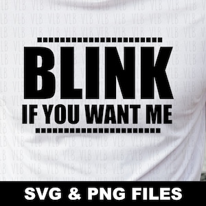 BLINKEN SIE, WENN SIE Wollen Sie mich SVG - Cricut und Silhouette Designer, Tshirt, Auto Aufkleber, Geschenk für ihn, Geschenk für sie, digitaler Download, kaufen 3 erhalten 1 frei