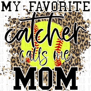 MY FAVORITE Catcher Calls Me Mom On Cheetah Sublimation Png File - Softball Design for Mother&#39;s Day, DIY Digital Download, Buy 3 Get 1 Free
