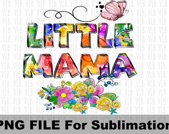 LITTLE MAMA Bright Flowers And Butterfly For Sublimation Printing, Mama Png, Digital Clip Art, Mothers Day, Gift For Her, Buy 3 Get 1 Free