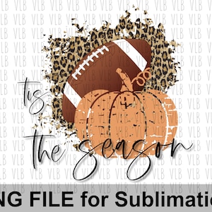 TIS THE SEASON Fall Png File for Sublimation, Pumpkin Png Thanksgiving Png Football Png, Digital Download Buy 3 Get 1 Free