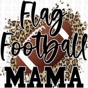 May include: A digital design featuring a brown football with white laces, a leopard print background, and the text "Flag Football Mama" in black.