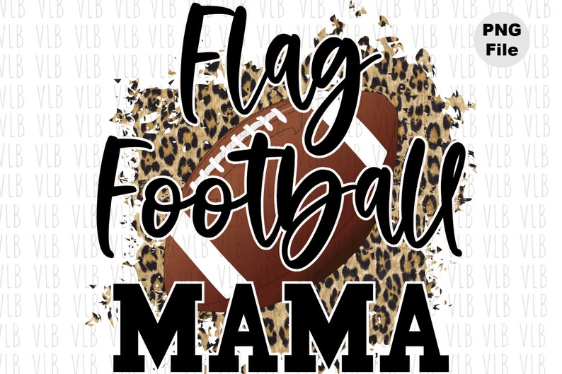May include: A digital design featuring a brown football with white laces, a leopard print background, and the text "Flag Football Mama" in black.