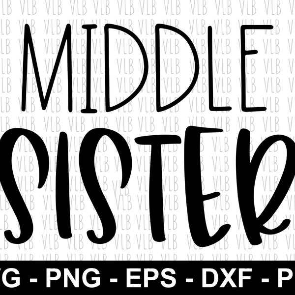 MIDDLE SISTER Svg for Cricut or Silhouette For Middle Sis or New Sister, DIY Instant Digital Download, Buy 3 Get 1 Free