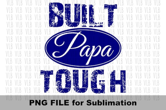 BUILT PAPA TOUGH Png Sublimation Distressed Design T-shirt - Etsy