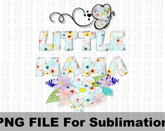 LITTLE MAMA PNG - Flowers And Butterfly For Sublimation Printing, Digital Clip Art, Mothers Day, Gift For Her, Buy 3 Get 1 Free