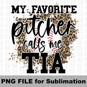 May include: A sublimation design featuring a baseball with a leopard print background. The text "My Favourite Pitcher Calls Me Tia" is written in black letters.