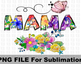 MAMA BRIGHT FLOWERS And Butterfly For Sublimation Printing, Mama Png, Digital Clip Art, Mothers Day, Gift For Her, Buy 3 Get 1 Free