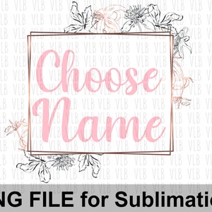 Puede incluir: Un diseño digital con un marco dorado con el texto "Choose Name" en letra rosa. El marco está rodeado de ilustraciones florales en blanco y negro.