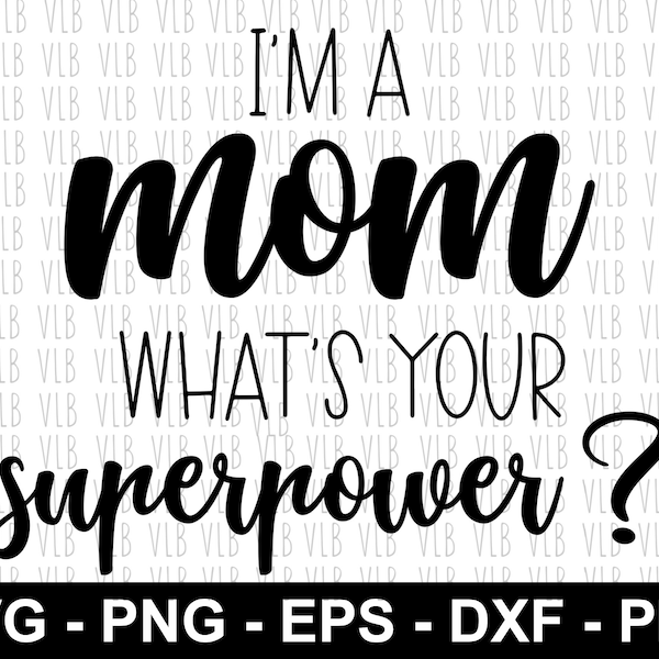 I'm a MOM What's Your SuperPower - SVG DIY Digital Download for Sublimation, Cricut, Silhouette, Buy 3 Get 1 Free