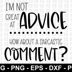 I&#39;M NOT GREAT at Advice How About a Sarcastic Comment SVG, For Cricut, Silhouette Cutting, Funny Sarcastic Digital Design, Buy 3 Get 1 Free