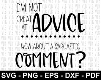I'M NOT GREAT at Advice How About a Sarcastic Comment SVG, For Cricut, Silhouette Cutting, Funny Sarcastic Digital Design, Buy 3 Get 1 Free