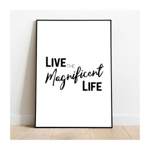 Live The Magnificent Life, Printable Wall Art, Typography Print,  Motivational Poster, Black and White, Instant Download Art Print