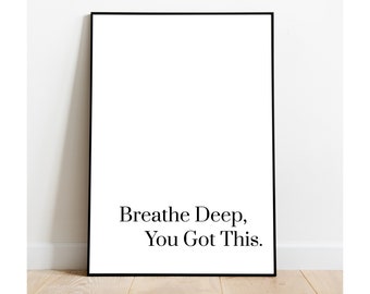 Breathe Deep You Got This, Printable Wall Art, Typography Print,  Motivational Poster, Black and White, Instant Download Art Print