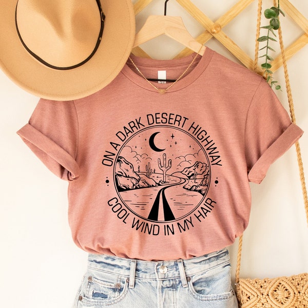 On a Dark Desert Highway Cool wind in my Hair Unisex Shirts, Summer Tees, Birthday Gift Ideas for Best Friends, Girl Friends, Women Clothing