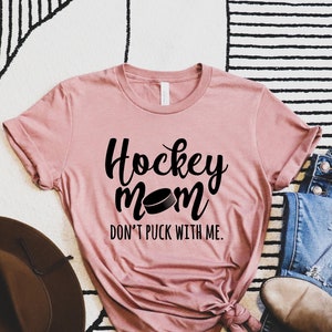 Don't Puck With Me Hockey Mom Shirt, Hockey Lover Shirt, Mother's Day Shirt, Game Day Shirt for Mom, Sport Funny Hockey Shirt for Mother