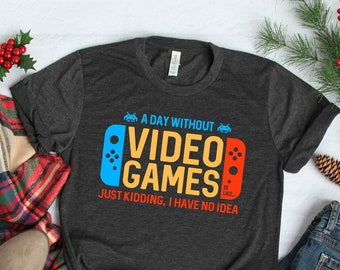 A Day Without Video Games Shirt For Gamers, Gaming Shirt, Gift for Gamers, Gamer Gift, Valentine's Day Gift, Gamer Facts