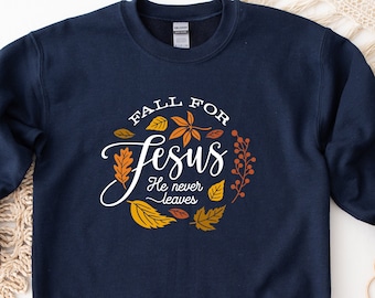 Fall for Jesus He Never Leaves Sweatshirt, Fall Sweatshirt, Sweatshirt for Women, Jesus shirt, Fall Outfit, Thanksgiving