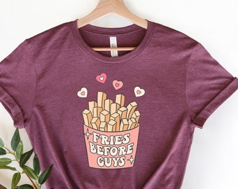 Fries Before Guys Shirt, Funny Valentine Shirt for Kids, Valentine's Day Gift, Gift for Girls, Funny Gift for Women, Gift for Valentine