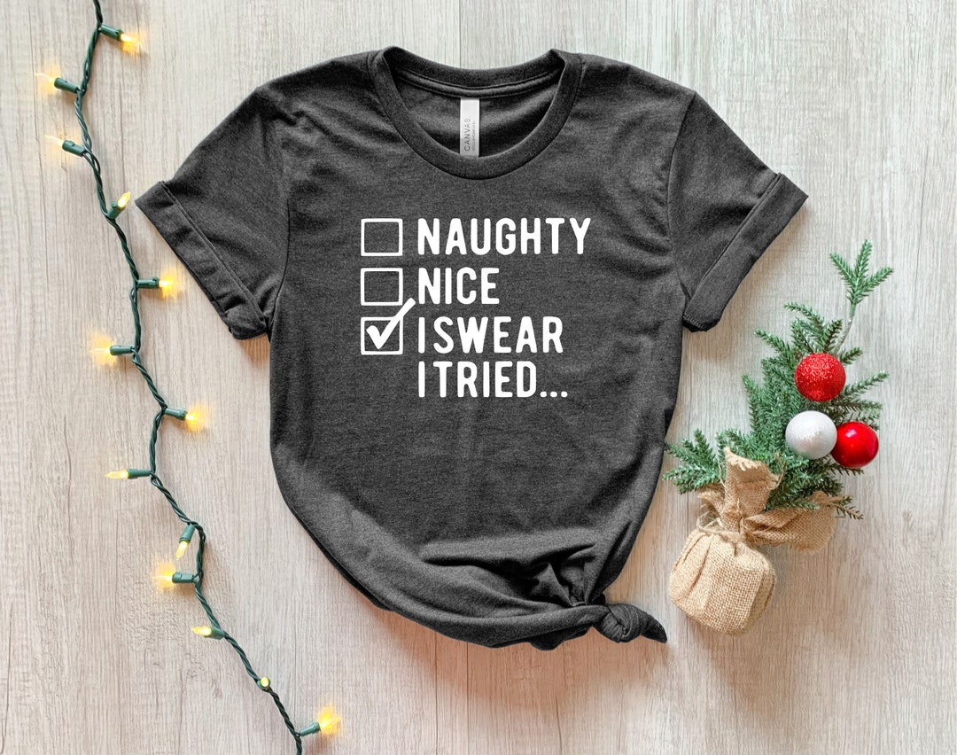 I Swear I Tried Shirt, Funny Christmas Shirts, Naughty Funny Christmas ...