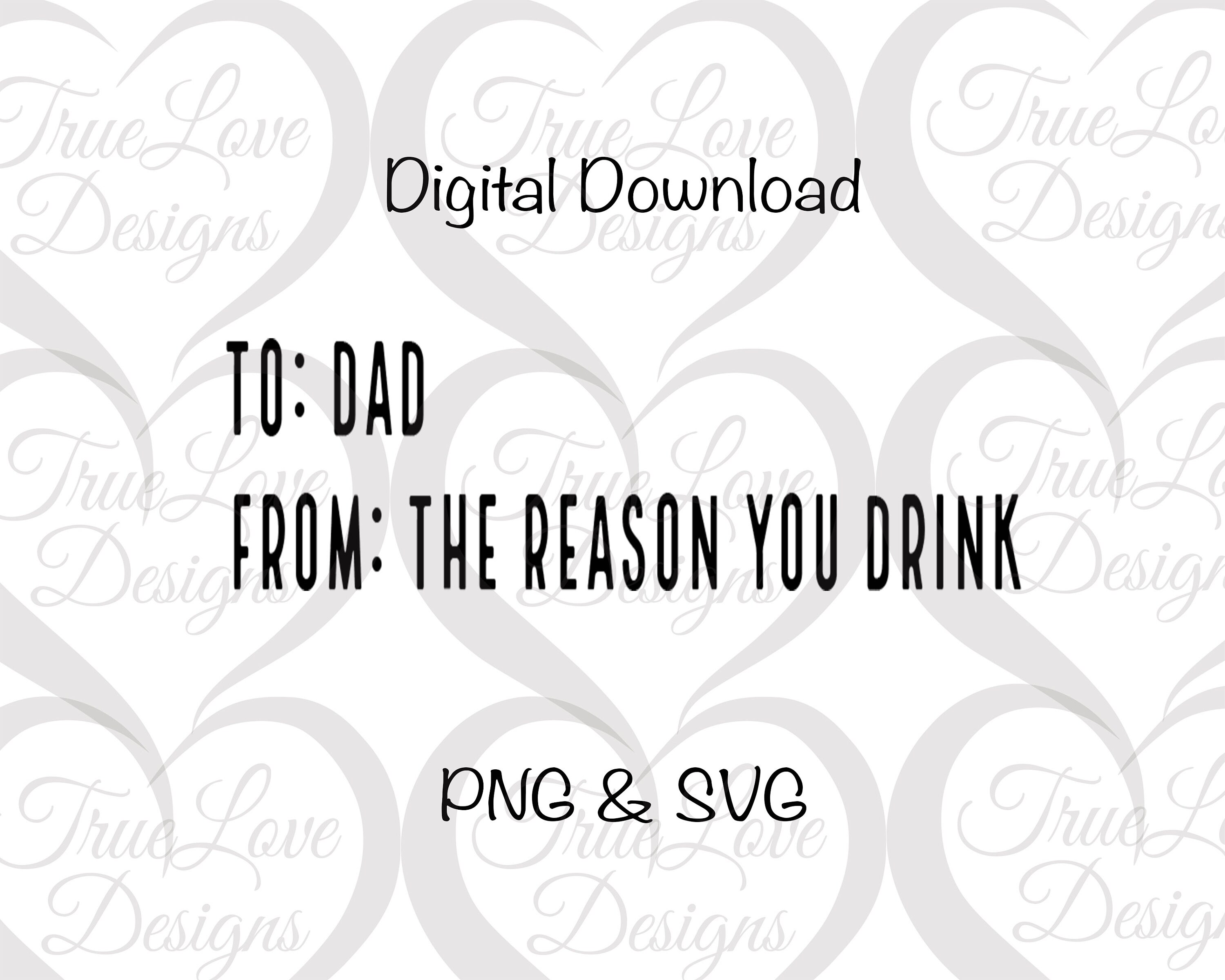 To Dad From The Reason You Drink Digital Download PNG SVG | Etsy