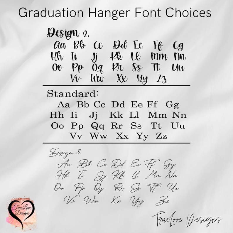May include: Image showcasing font options for graduation hangers. The text includes three design choices: Design 2, Standard, and Design 3, each displaying the alphabet in different styles. The image also features the True Love Designs logo.