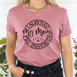 I Survived my Mom&#39;s PhD Dissertation Shirt, PhD Shirt, Graduation Gift, Graduation Shirt, College Graduation, Medical School Future PhD Tee