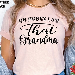 Oh Honey I am That Grandma Shirt, Mom Shirt, Grandma Shirt, Mother Day Shirt, Oh Honey I am That Grandma, Auntie, Mimi, Custom Name Shirt,
