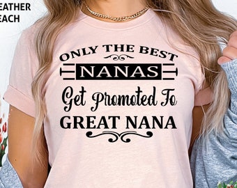 Only The Best Nanas Get Promoted to Great Grandma Shirt, Nana Shirt, Nana Gift, Pregnancy Announcement, Mothers Day Gift, Personalized Shirt