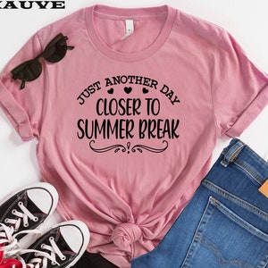 Just Another Day Closer To Summer Break Shirt, Teacher Shirt, Summer Shirt, Beach Vibes Shirt, Teacher Clothing, End School Year Last Day