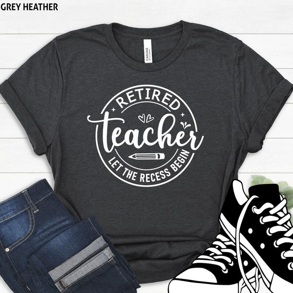 Retired Teacher Let The Recess Begin Shirt, Teacher Shirt, Teacher Appreciation, Gift For Teacher, Retirement Gift, Retired Teacher Gift,