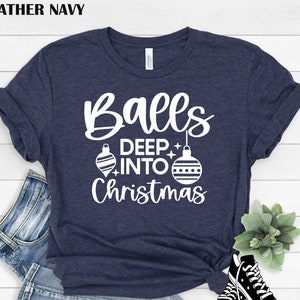 Balls Deep Into Christmas Shirt, Christmas Gifts, Balls, Christmas Gift, Holiday Shirt, Funny Christmas, Christmas Tee, Funny Christmas Tee