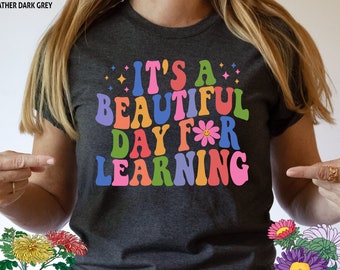 It's A Beautiful Day Teacher Shirt, Teacher Shirt, Back To School Shirt, Teacher Appreciation, Kindergarten Shirt, Day For Learning Shirt