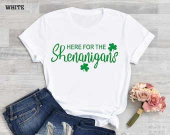 Here For The Shenanigans Shirt: Funny St Patrick's Day Tee