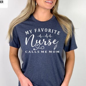 My Favorite Nurse Calls Me Mom Shirt, Nurse Shirt, Nurse mom Shirt, Nurse Mom Gift, Proud Nurse Shirt, Nursing Graduation Shirt, Nurse Gift