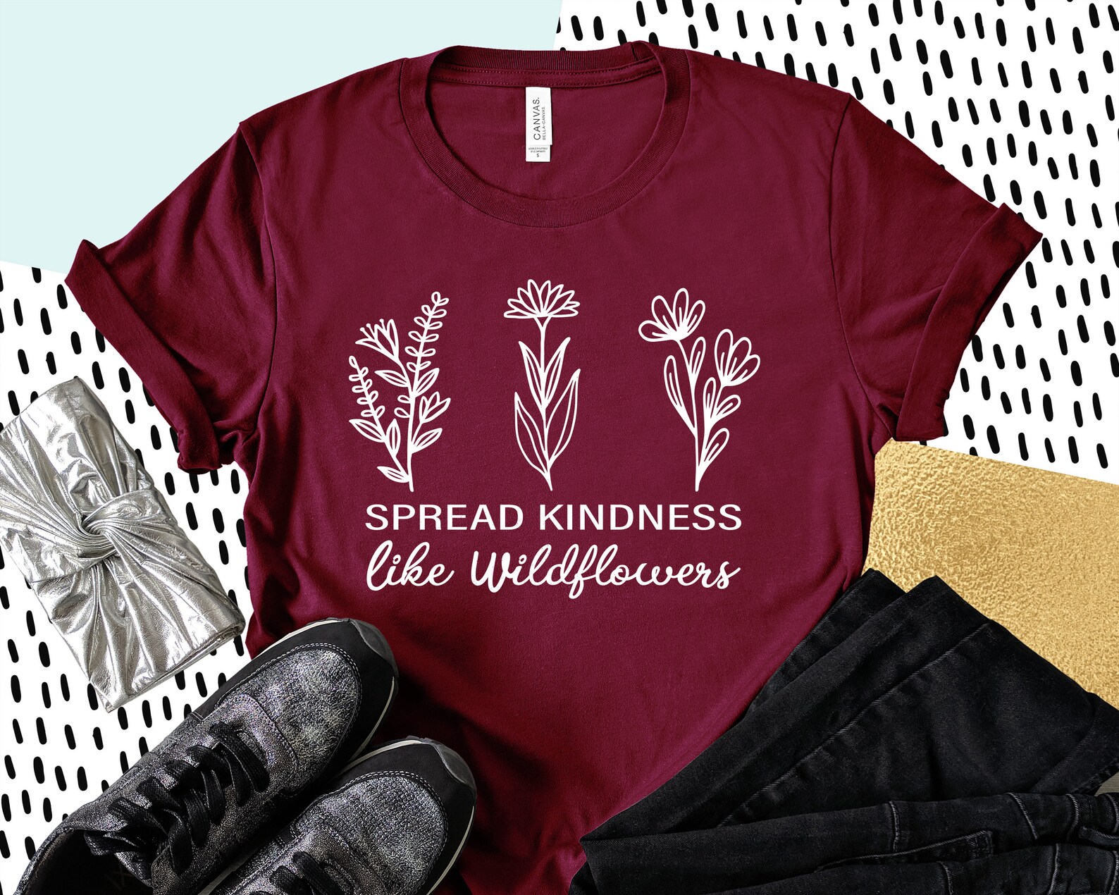 Spread Kindness Like Wildflowers Shirt Spread Kindness Shirt Etsy