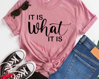 It is What It is shirt, Sarcastic Funny Quote Shirts, Birthday Gift, It is What It is  Funny Sayings Shirt, Funny Graphic Tee, Funny Womens