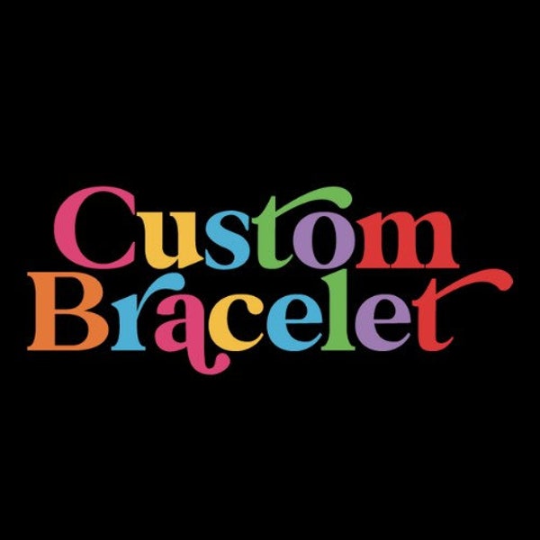 Custom Bracelet Designed By You