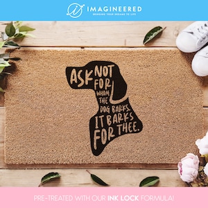 Dog Door Mat -  Dog Decor For Home - Funny Doormat Dogs - Ask Not For Whom The Dog Barks, It Barks For Thee - Dog Lovers Gift - Gift Ideas