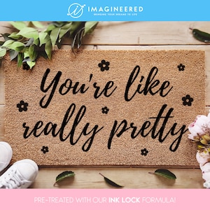 You&#39;re Like Really Pretty Doormat - Funny Gift - Custom Door Mat - Housewarming Gift - Funny Coir Doormat - Welcome Mat - New Home Gift
