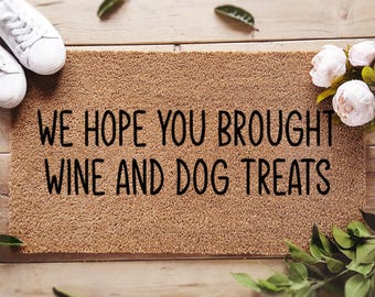 We Hope You Brought Wine And Dog Treats Doormat - Coconut Coir Welcome Mat - Funny Door Mat - Dog Lover Gift - Home Decor