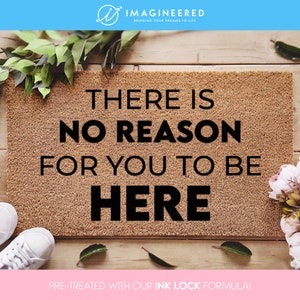 There Is No Reason For You To Be Here Door Mat - Funny Custom Doormat - Welcome Mat - Sassy Porch Decor - Gift Ideas