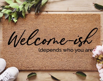 Custom Welcome Ish Door Mat - Depends On Who You Are - Funny Gifts - Home Decor - Personalized Welcome Doormat - Custom Coir Doormat