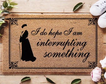Downton Abbey Gift - Maggie Smith - Violet Crawley - TV Show - Hope I'm Interrupting - Downton Abbey Lovers -  Funny Door Mat Downtown Abbey
