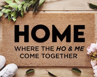 Funny Home Doormat - Where The Ho & Me Come Together - Gifts For Couples - Custom Home Decor - Personalised Doormat - Funny Family Gift