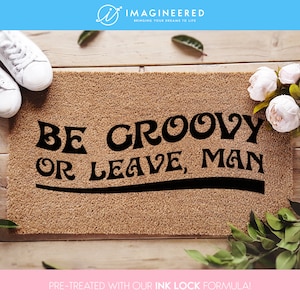 Be Groovy Or Leave Man / Funny Doormat / Hippy Decor / Fun Door Mat