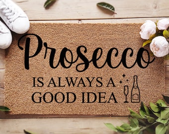 Mother's Day Doormat - Mother's Day Gift - Prosecco Is Always A Good Idea - Housewarming Gift - Gift For Her - Custom Doormat - Love