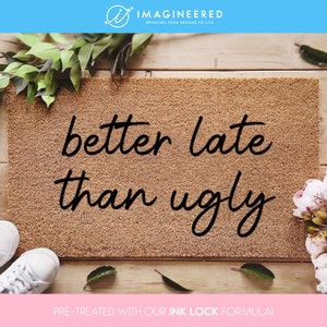 Better Late Than Ugly - Funny Custom Door Mat - New Home Decor - Gifts For Him - Gifts For Her - Personalized Doormat - Doormat Funny