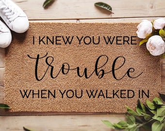 I Knew You Were Trouble When You Walked In Doormat - Lyrics Doormat - Funny Door Mat - Quote